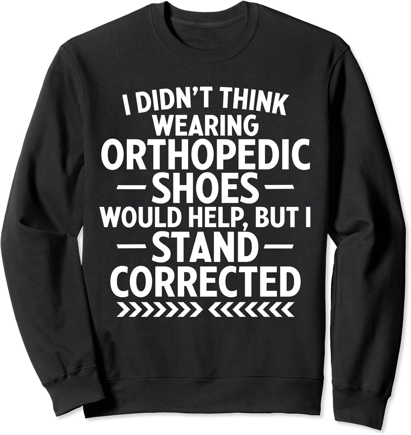 Funny Orthopedic Shoes Quote Stand Corrected Dad Joke Pun